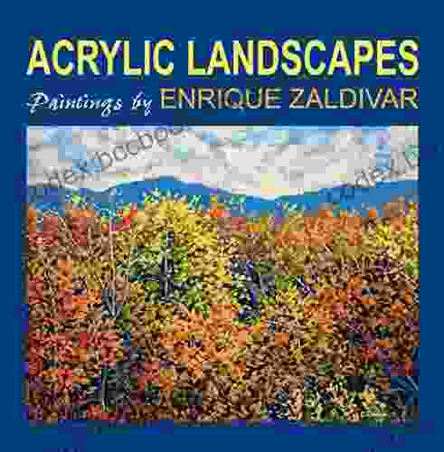 Acrylic Landscapes: Paintings By Enrique Zaldivar