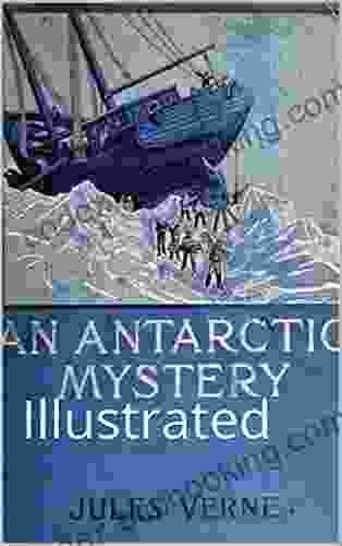 An Antarctic Mystery (The Sphinx Of The Ice Fields): Illustrated