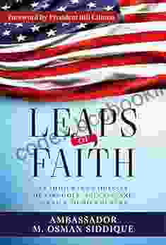Leaps Of Faith: An Immigrant S Odyssey Of Struggle Success And Service To His Country