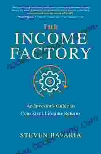 The Income Factory: An Investor S Guide To Consistent Lifetime Returns