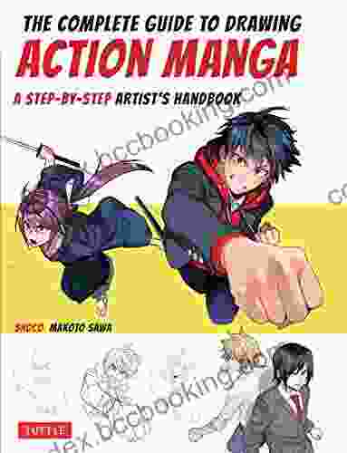 The Complete Guide To Drawing Action Manga: A Step By Step Artist S Handbook