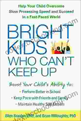 Bright Kids Who Can T Keep Up: Help Your Child Overcome Slow Processing Speed And Succeed In A Fast Paced World