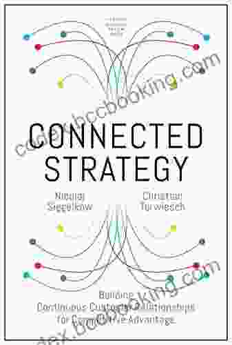 Connected Strategy: Building Continuous Customer Relationships For Competitive Advantage