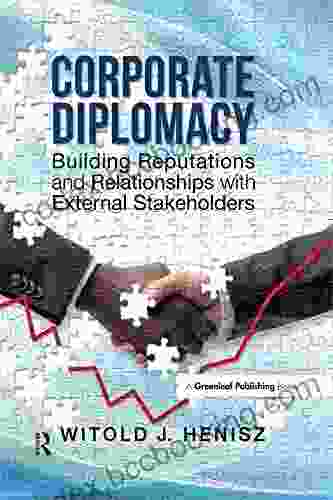Corporate Diplomacy: Building Reputations And Relationships With External Stakeholders