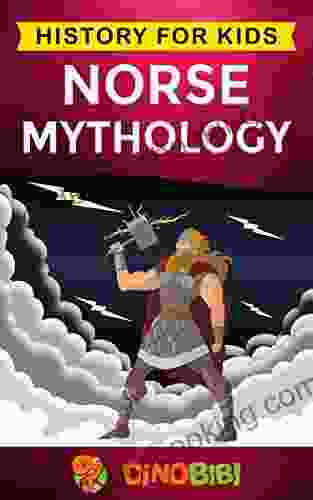 Norse Mythology: History For Kids: A Captivating Guide To Norse Folklore Including Fairy Tales Legends Sagas And Myths Of The Norse Gods And Heroes