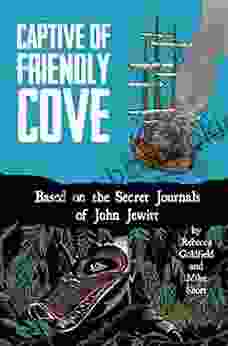 Captive Of Friendly Cove: Based On The Secret Journals Of John Jewitt
