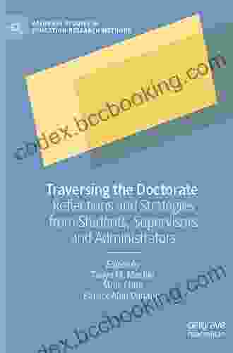 Traversing The Doctorate: Reflections And Strategies From Students Supervisors And Administrators (Palgrave Studies In Education Research Methods)