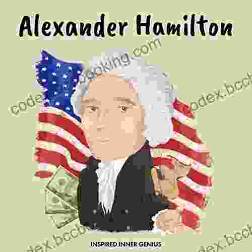Alexander Hamilton: (Children S Biography Kids Ages 5 To 10 United States Revolutionary War Founding Fathers) (Inspired Inner Genius)