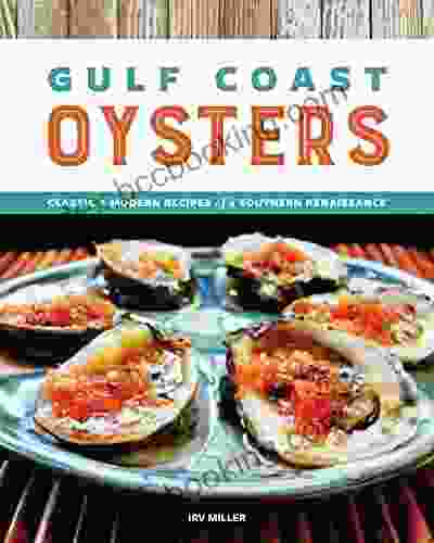 Gulf Coast Oysters: Classic Modern Recipes Of A Southern Renaissance