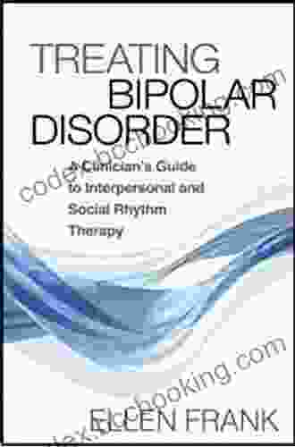 Treating Bipolar Disorder: A Clinician S Guide To Interpersonal And Social Rhythm Therapy (Guides To Individualized Evidence Based Treatment)
