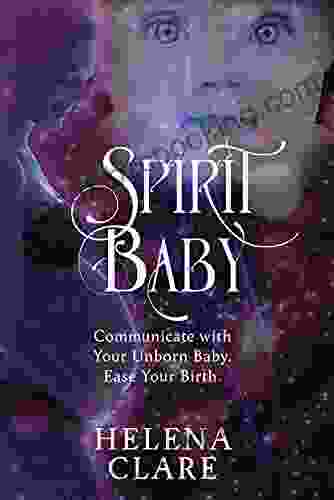 Spirit Baby: Communicate With Your Unborn Baby Ease Your Birth