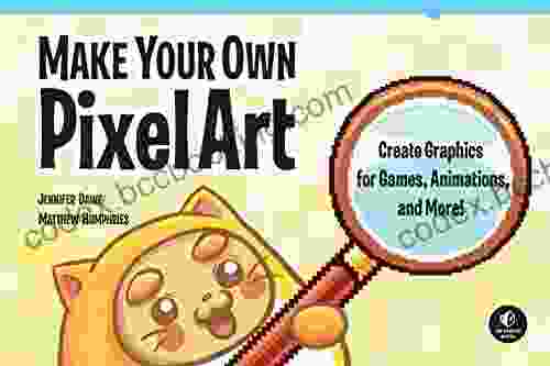 Make Your Own Pixel Art: Create Graphics For Games Animations And More