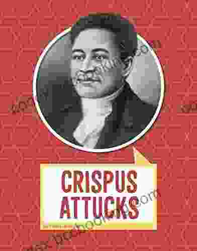 Crispus Attucks (Biographies) Ellen Labrecque