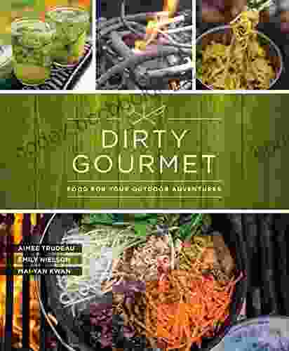 Dirty Gourmet: Food For Your Outdoor Adventures