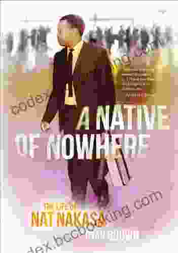 A Native Of Nowhere: The Life Of Nat Nakasa