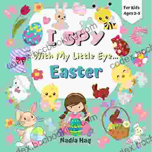 I Spy With My Little Eye Easter For Kids Ages 2 5: Find And Count All The Easter Related Items An Activity For Children Toddlers And Preschoolers Find All The Rabbits Eggs Baskets More