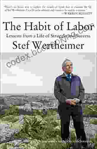 The Habit Of Labor: Lessons From A Life Of Struggle And Success