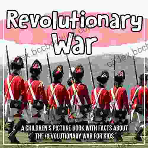 Revolutionary War: A Children S Picture With Facts About The Revolutionary War For Kids
