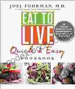 Eat To Live Quick And Easy Cookbook: 131 Delicious Recipes For Fast And Sustained Weight Loss Reversing Disease And Lifelong Health (Eat For Life)