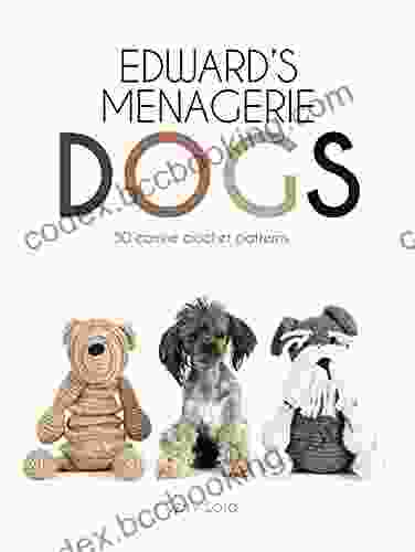 Edward S Menagerie: Dogs: 50 Canine Crochet Patterns