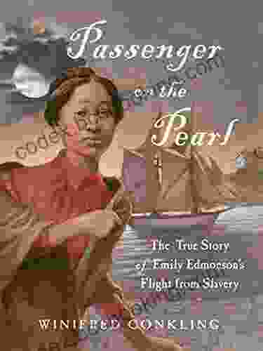 Passenger On The Pearl: The True Story Of Emily Edmonson S Flight From Slavery