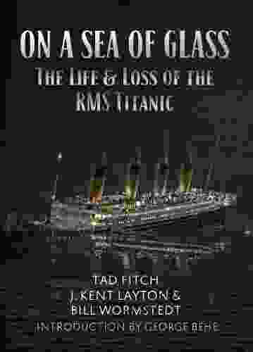 On A Sea Of Glass: The Life And Loss Of The RMS Titanic