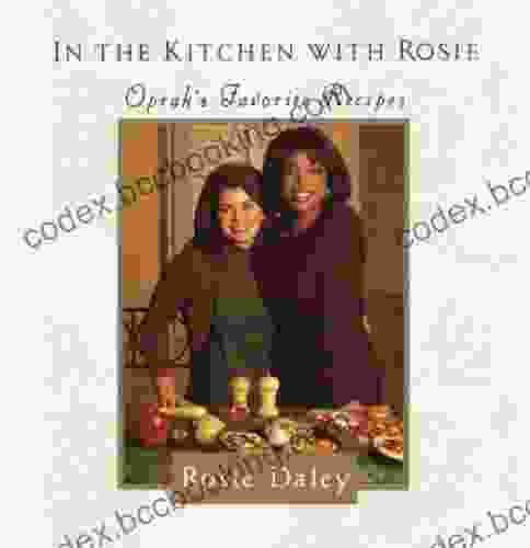 In The Kitchen With Rosie: Oprah S Favorite Recipes: A Cookbook