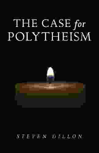 The Case For Polytheism Steven Dillon
