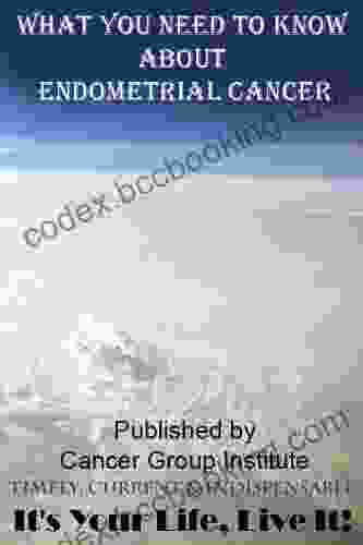 What You Need To Know About Endometrial Cancer It S Your Life Live It