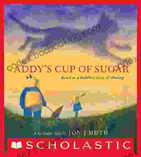 Addy S Cup Of Sugar (A Stillwater Book): (Based On A Buddhist Story Of Healing)