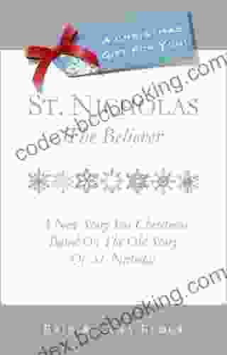 St Nicholas: The Believer: A New Story For Christmas Based On The Old Story Of St Nicholas