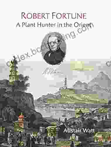 Robert Fortune: A Plant Hunter In The Orient