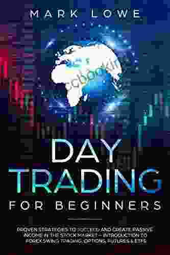 Day Trading: For Beginners Proven Strategies To Succeed And Create Passive Income In The Stock Market Introduction To Forex Swing Trading Options Market Investing For Beginners 3)