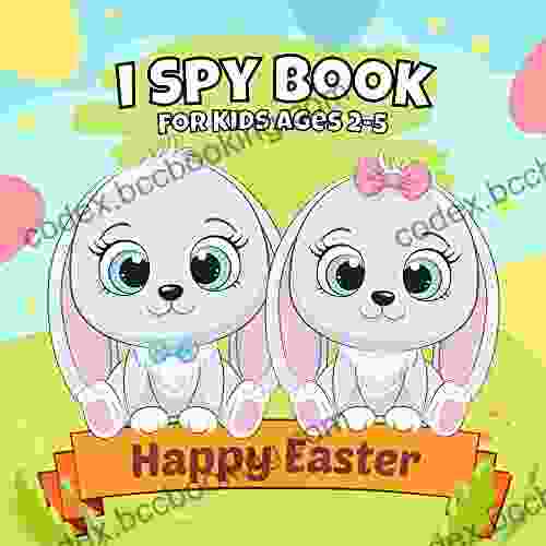 Happy Easter I Spy For Kids Ages 2 5: A Fun Activity Guessing Game With Cute Staff Educational Gift For Kids Toddler And Preschool Easter Basket Stuffers