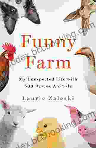 Funny Farm: My Unexpected Life With 600 Rescue Animals