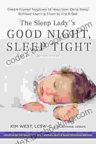 The Sleep Lady S Good Night Sleep Tight: Gentle Proven Solutions To Help Your Child Sleep Without Leaving Them To Cry It Out
