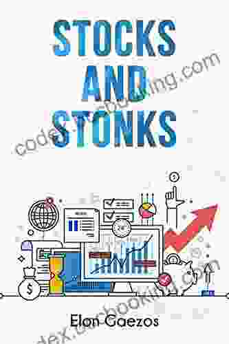 Stocks And Stonks: A Guide To Investing In The Stock Market And Achieving Financial Freedom: Fundamentals Psychology And Day Trading