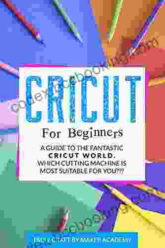 CRICUT FOR BEGINNERS: A Guide To The Fantastic Cricut World Which Cutting Machine Is Most Suitable For You?