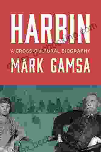 Harbin: A Cross Cultural Biography Mark Gamsa