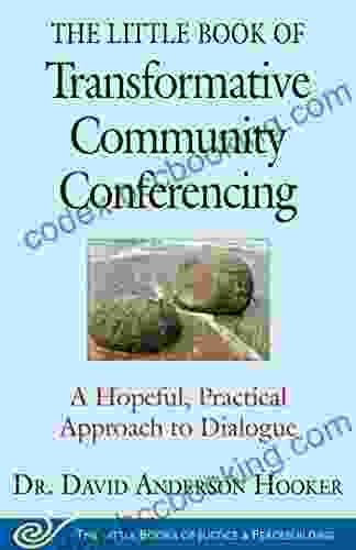 The Little Of Transformative Community Conferencing: A Hopeful Practical Approach To Dialogue (Justice And Peacebuilding)