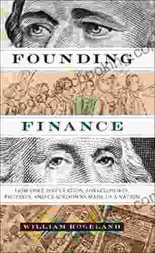 Founding Finance: How Debt Speculation Foreclosures Protests And Crackdowns Made Us A Nation (Discovering America)