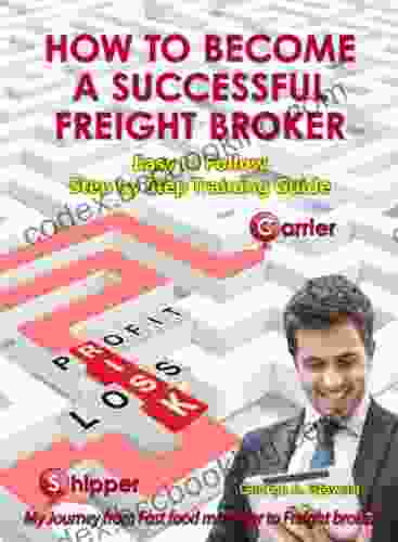How To Become A Successful Freight Broker: Easy To Follow Step By Step Training Guide