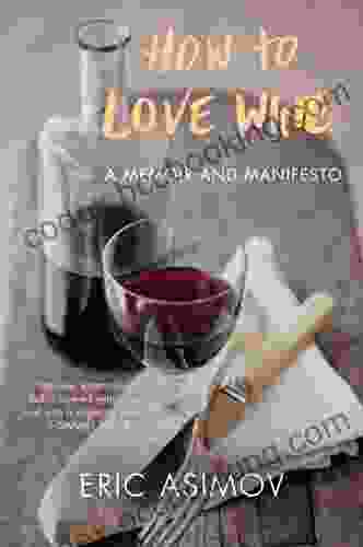How To Love Wine: A Memoir And Manifesto