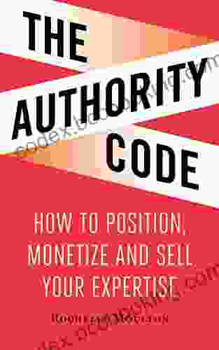 The Authority Code: How To Position Monetize And Sell Your Expertise