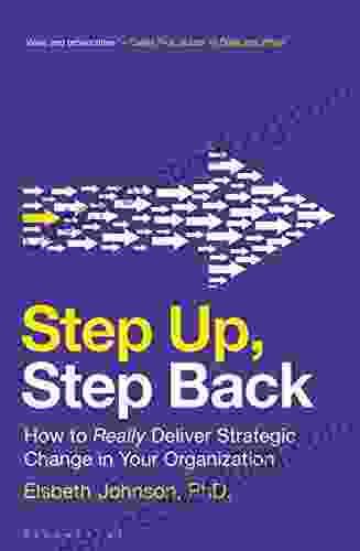 Step Up Step Back: How To Really Deliver Strategic Change In Your Organization