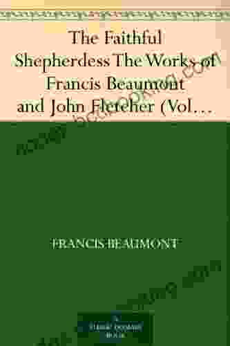The Faithful Shepherdess The Works Of Francis Beaumont And John Fletcher (Volume 2 Of 10)