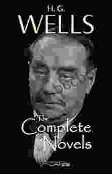 H G Wells: The Complete Novels The Time Machine The War Of The Worlds The Invisible Man The Island Of Doctor Moreau When The Sleeper Wakes A Modern Utopia And Much More