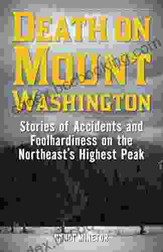 Death On Mount Washington: Stories Of Accidents And Foolhardiness On The Northeast S Highest Peak (Non Fiction)