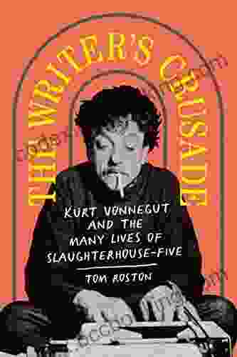 The Writer S Crusade: Kurt Vonnegut And The Many Lives Of Slaughterhouse Five (Books About Books)