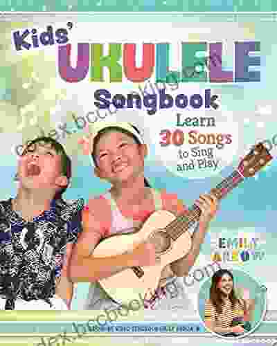 Kids Ukulele Songbook: Learn 30 Songs To Sing And Play